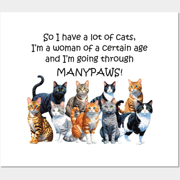 So I have a lot of cats, I'm a woman of a certain age and I'm going through manypaws/menopause - funny watercolour cat design Wall Art by DawnDesignsWordArt